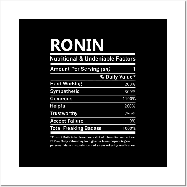 Ronin Name T Shirt - Ronin Nutritional and Undeniable Name Factors Gift Item Tee Wall Art by nikitak4um